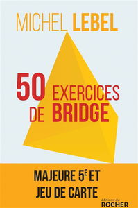 50 exercices de bridge : avec le champion du monde : version adaptée à la majeure 5e nouvelle génération