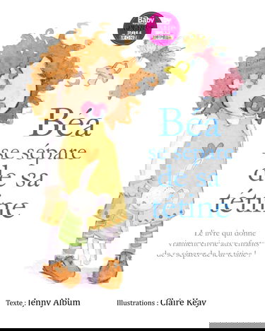 Béa se sépare de sa tétine: Le livre qui donne vraiment envie aux enfants de se séparer de leur tétine !