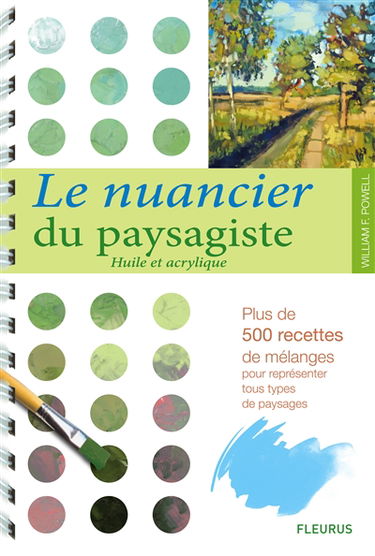 Le nuancier du paysagiste : huile et acrylique : plus de 500 recettes de mélanges pour représenter tous types de paysages