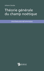 Théorie générale du champ noétique