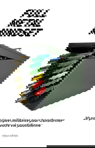 Full Metal Mindset: 30 principes militaires pour transformer votre vie quotidienne