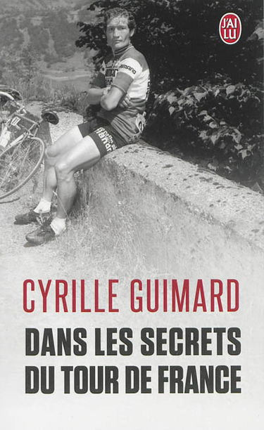 Dans les secrets du Tour de France : avec Jacques, Eddy, Bernard, Laurent, Lance et les autres...