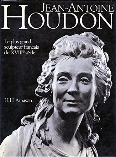 Jean-Antoine Houdon Le plus grand sculpteur français du XVIIIe siècle