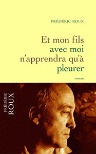 Et mon fils avec moi n'apprendra qu'à pleurer