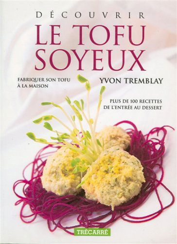 DECOUVRIR LE TOFU SOYEUX