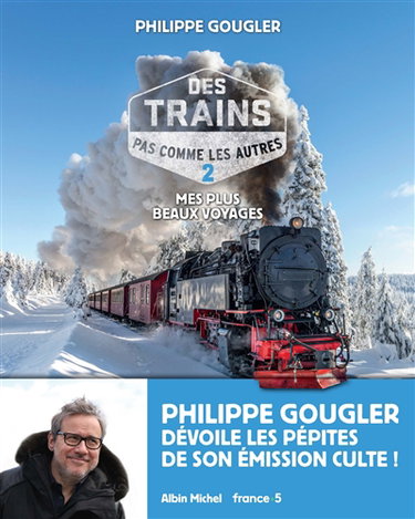 Des trains pas comme les autres : mes plus beaux voyages. Vol. 2