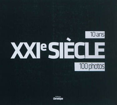 XXIe siècle : 10 ans, 100 photos