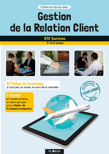 Gestion de la relation client : BTS tourisme, 1re et 2e années : 57 fiches de formation à l'accueil, la vente, le suivi de la clientèle et l'accompagnement de touristes