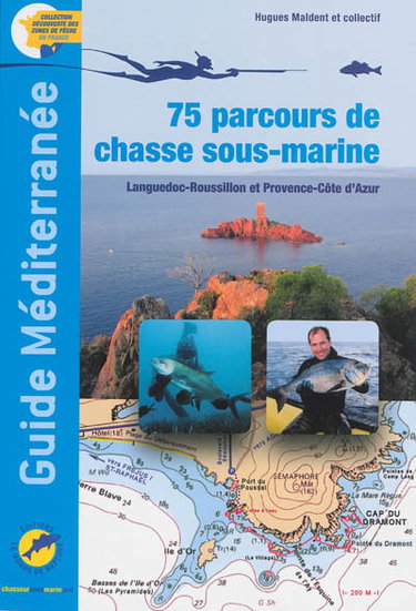 Guide Méditerranée : 75 parcours de chasse sous-marine : Languedoc-Roussillon et Provence-Côte d'Azur