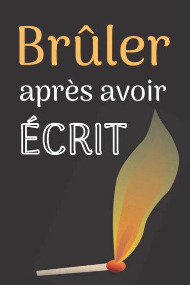 Brûler Après Avoir Écrit: Écrivez dedans puis brulez ce journal intime quand vous l'avez fini - 200 questions aléatoires pour mieux vous connaître - ... alors, serez-vous honnête avec vous-même ?