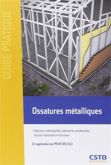 Ossatures métalliques : maisons individuelles, bâtiments résidentiels, locaux industriels et bureaux : en application du PR NF DTU 32.3