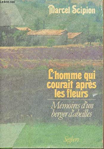 L'homme qui courait apres les fleurs: Memoire d'un berger d'abeilles (Memoire vive) (French Edition)