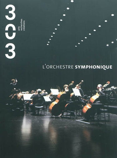 Couverture de Trois cent trois-Arts, recherches et créations, n° 117. L'orchestre symphonique