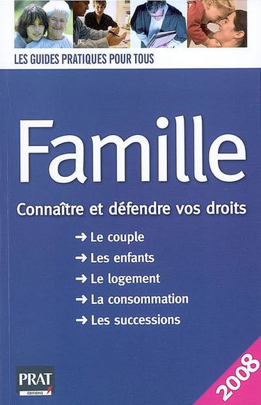 Famille : connaître et défendre vos droits : le couple, les enfants, le logement, la consommation, les successions