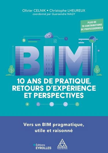 BIM : 10 ans de pratique, retours d'expérience et perspectives : vers un BIM pragmatique, utile et raisonné