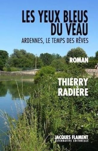 Les yeux bleus du veau: Ardennes, le temps des rêves