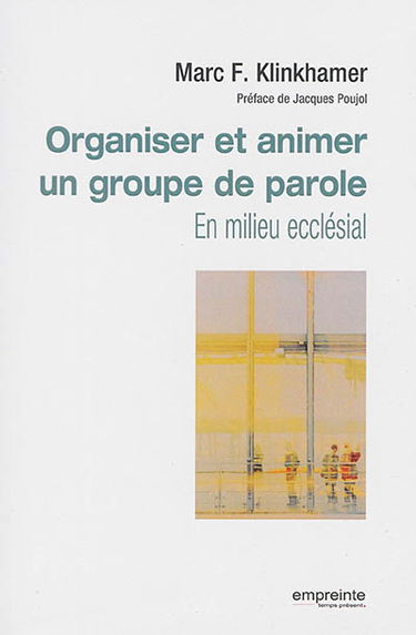 Organiser et animer un groupe de parole : en milieu ecclésial