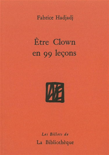 Etre clown en 99 leçons : guide (pas très pratique), essai (raté), récit (peu romanesque)