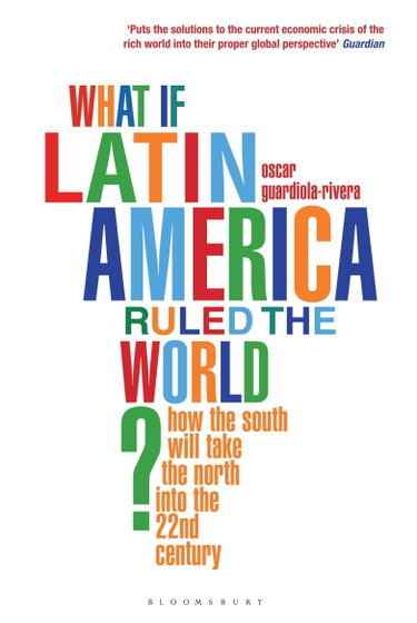 Couverture de What if Latin America Ruled the World?: How the South Will Take the North into the 22nd Century