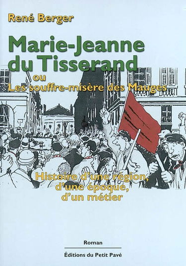 Marie-Jeanne du Tisserand ou Le souffre-misère des Mauges : histoire d'une région, d'une époque, d'un métier