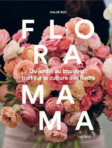 Couverture de Floramama : du jardin au bouquet : tout sur la culture des fleurs