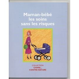 Maman-bébé les soins sans les risques (Chimie... contre nature)