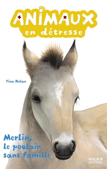 Animaux en détresse. Vol. 3. Merlin, le poulain sans famille