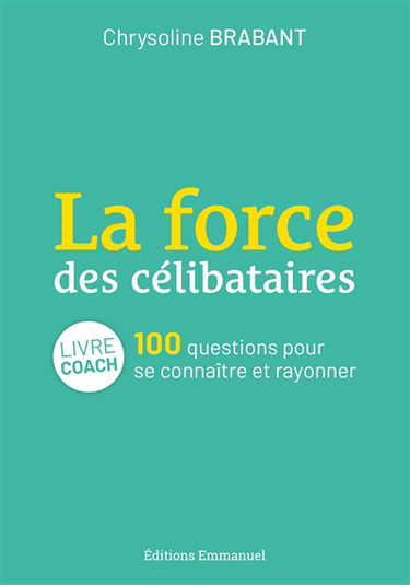 La force des célibataires : 100 questions pour se connaître et rayonner : livre coach