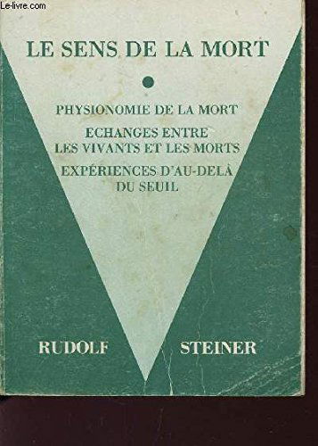 Le Sens de la mort : physionomie de la mort, échanges entre les vivants et les morts, expériences d'au-delà du seuil