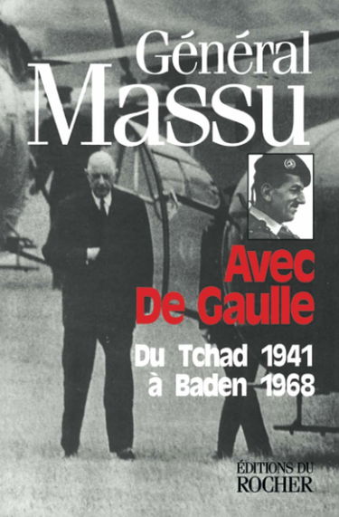 Avec de Gaulle : du Tchad 1941 à Baden 1968
