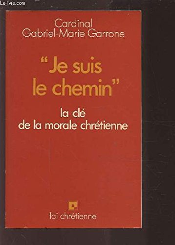 Je suis le chemin : la clé de la morale chrétienne