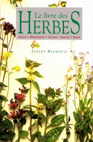 Le Livre Des Herbes. Jardin - Decoration - Cuisine - Beaute - Sante