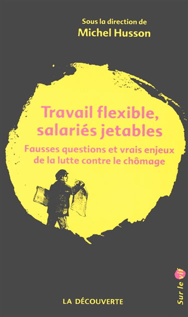 Travail flexible, salariés jetables : fausses questions et vrais enjeux de la lutte contre le chômage