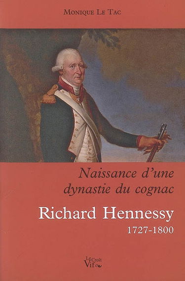 Richard Hennessy, 1727-1800 : naissance d'une dynastie du cognac