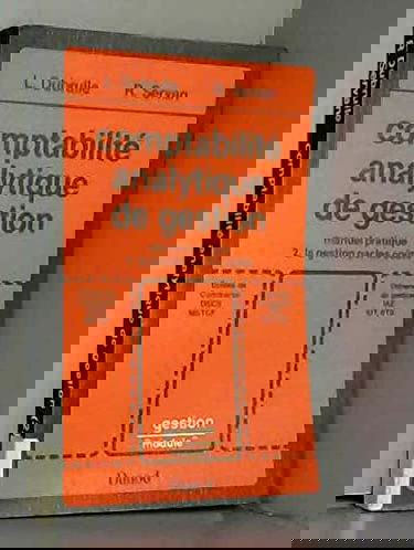 Comptabilite analytique de gestion : manuel pratique de gestion par les couts