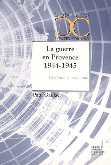 La guerre en Provence 1944-1945 : une bataille méconnue