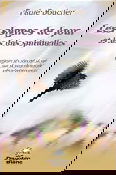 Les signes de jour et les lois spirituelles : intégrer les lois de la vie par la synchronicité des événements