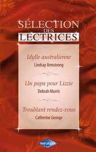 Idylle australienne. Un papa pour Lizzie. Troublant rendez-vous