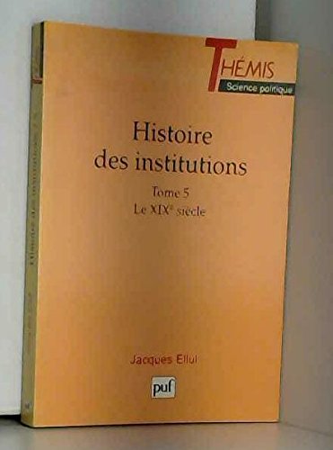 Histoire des institutions. Vol. 5. Le XIXe siècle