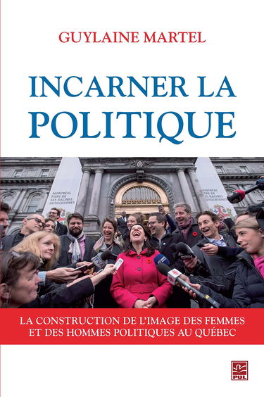 Incarner la politique : la construction de l'image des femmes et des hommes politiques au Québec