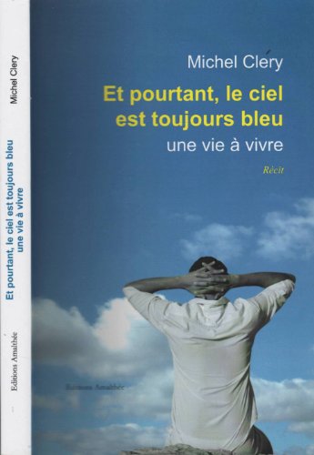 Et pourtant, le ciel est toujours bleu: Une vie à vivre