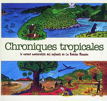 Chroniques tropicales : le carnet naturaliste des enfants de la Baleine blanche
