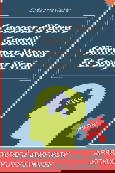 Cessez d'être gentil, Affirmez-vous et soyez vrai: Apprendre à dire NON et fixer des limites