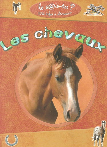 Les Chevaux. Le sais-tu? 100 infos a decouvrir