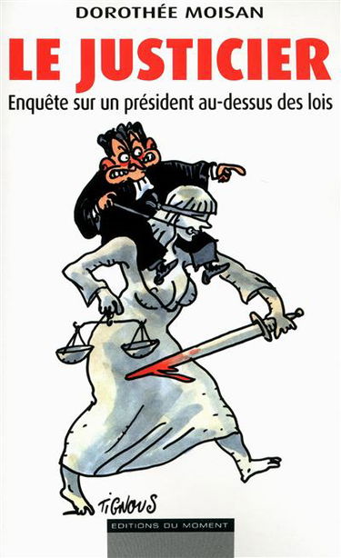 Le justicier : enquête sur un président au-dessus des lois