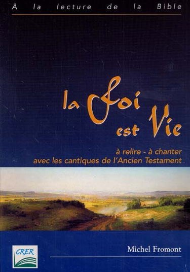 La foi est vie : à relire, à chanter avec les chants de l'Ancien Testament