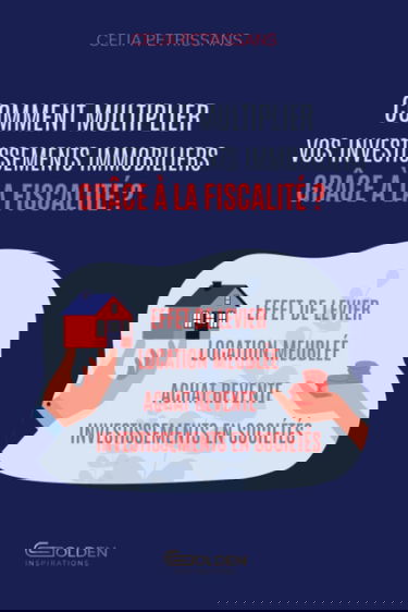 Comment multiplier vos investissements immobiliers grâce à la fiscalité ?