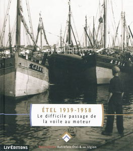 Etel 1939-1958 : le difficile passage de la voile au moteur : histoire d'une rivière