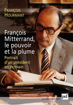 François Mitterrand, le pouvoir et la plume : portrait d'un président en écrivain