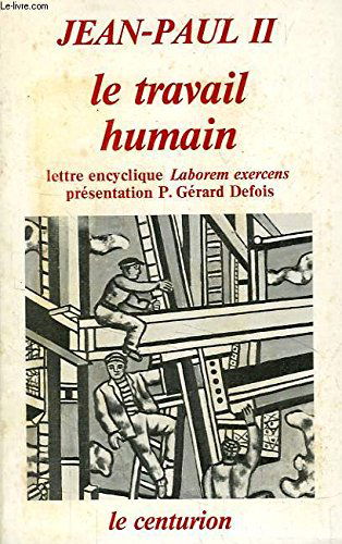 Le travail humain : lettre encyclique, Laborem exercens, 14 septembre 1981